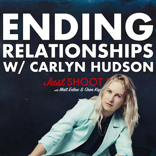 Ending Relationships w/ Carlyn Hudson - Just Shoot It 518