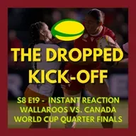 The Dropped Kick-Off 175 - Instant Reaction - Wallaroos vs. Canada World Cup Quarter Finals