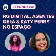 #129 Technews: RG Digital, Agentes de IA & Katy Perry no espaço