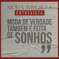 #156 Moda de verdade também é feita de sonhos