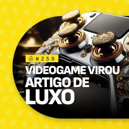 #259 | Videogame virou/sempre foi uma mídia elitista?