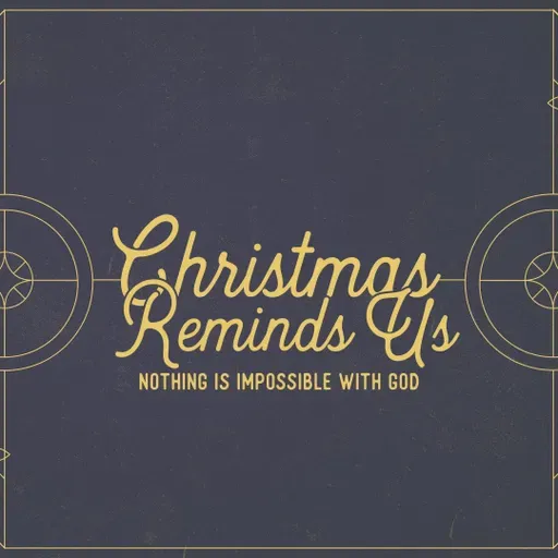 Christmas Reminds Us Nothing is Impossible with God