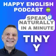 959 - The Tiny Y - Speak Naturally in a Minute | Happy English