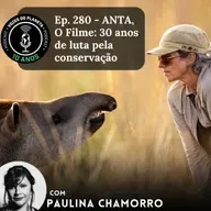 Ep. 280 - ANTA, O Filme: 30 anos de luta pela conservação