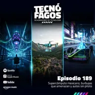 Ep. 189: Supercómputo mexicano, burbujas que amenazan y autos sin piloto