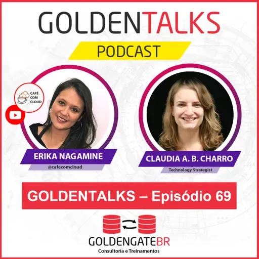 GoldenTalks - Episódio 69: LIVE com Erika Nagamine entrevista Claudia Charro, Technology Strategist