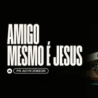 Amigo Mesmo é Jesus | Pr. Acyr Júnior