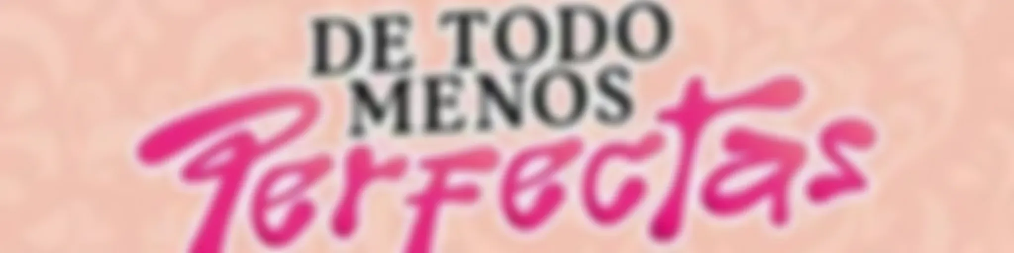 De Todo Menos Perfectas HN