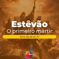 Mensagem de 22/03/2026 - Franchesco Carlosso - Estêvão, o Primeiro Mártir
