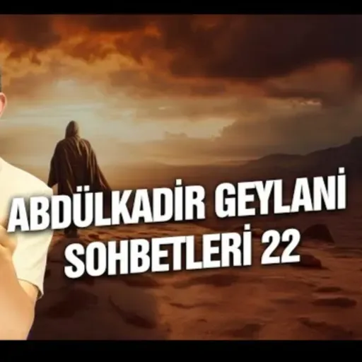 Abdülkadir Geylani sohbetleri 22 / Kerem Önder