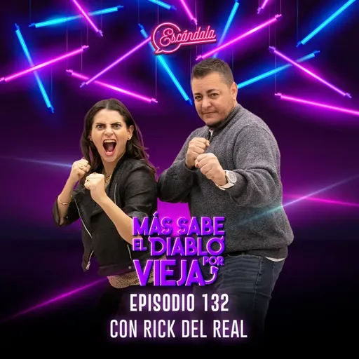 Ep 132 Más sabe el diablo por vieja con Rick del Real