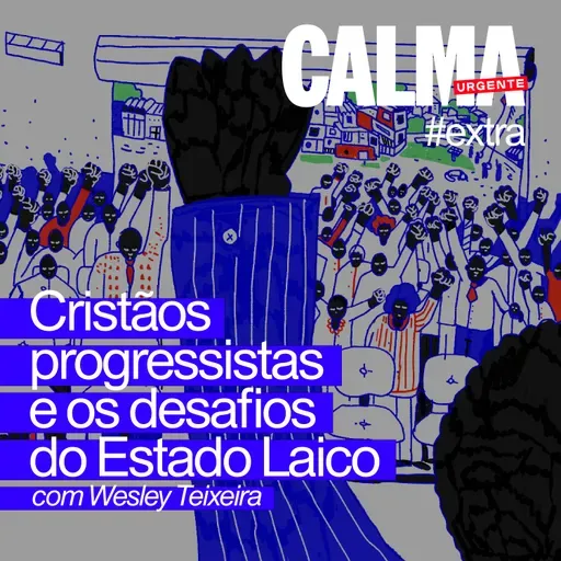 Cristãos progressistas e os desafios do Estado laico // com Wesley Teixeira