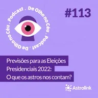 #113 Previsões para as Eleições Presidenciais 2022: O que os astros nos contam?