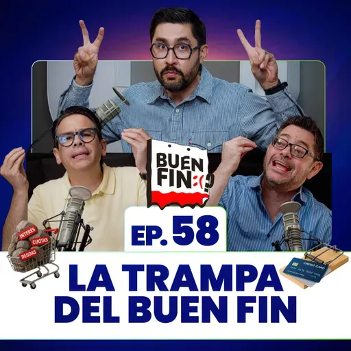 La trampa del Buen Fin. Ep. 58