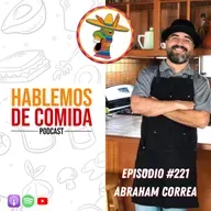 #221: Liderazgo y pasión por la comida con Abraham Correa