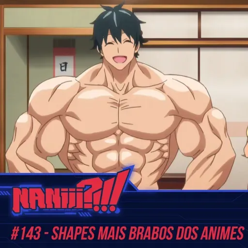 NANIII?!!! #143 - Os Shapes mais Brabos dos Animes