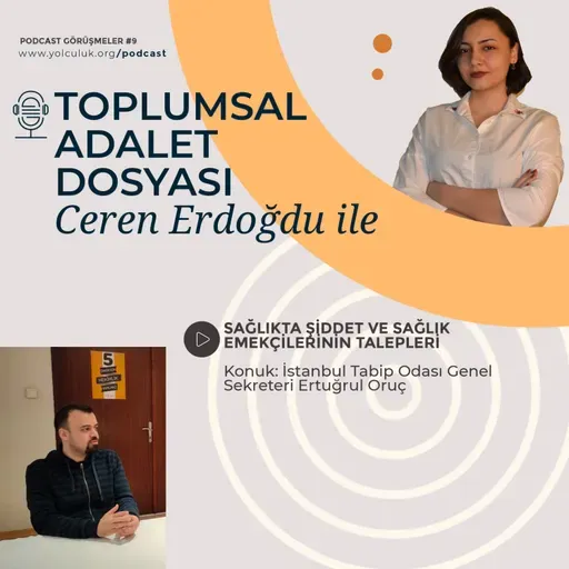 Ceren Erdoğdu ile Toplumsal Adalet Dosyası #13 | İTO Genel Sekreteri Ertuğrul Oruç ile sağlıkta şiddet ve sağlık emekçilerinin talepleri üzerine konuştuk