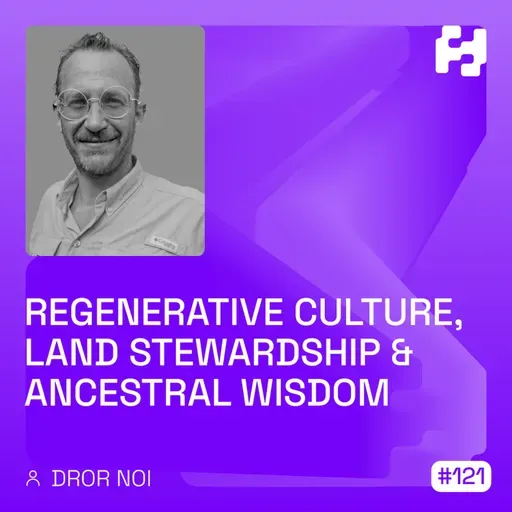 #121 - Regenerative Culture, Land Stewardship & Ancestral Wisdom (Dror Noi)_WAV