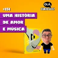 UMA HISTÓRIA DE AMOR, SUSPENSE E MÚSICA - #151 - Olá, Curiosos!