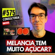 #575 - MELANCIA TEM MUITO AÇÚCAR? - CONSULTORIA GRATUITA