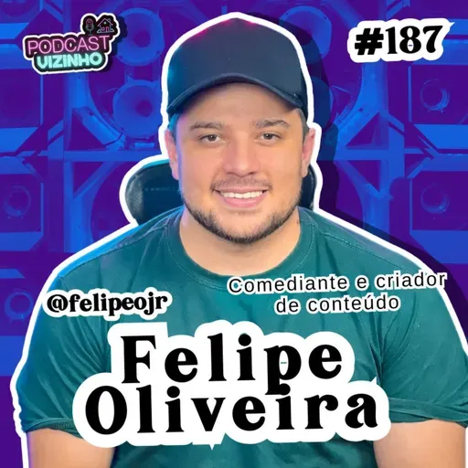 FELIPE OLIVEIRA - Podcast Vizinho #187