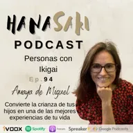 Ep. 94 Convierte la crianza de tus hijos en una de las mejores experiencias de tu vida - con Amaya de Miguel