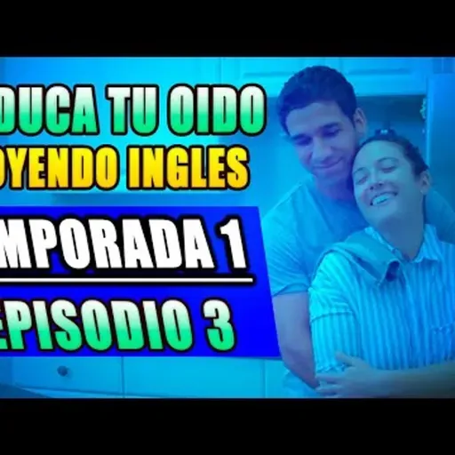 07. 👂EDUCA TU OÍDO 👉 OYENDO INGLES │CONVERSACIONES EN INGLES 🔔 (T1 E3)