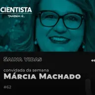 Cientista também é SALVA-VIDAS com Márcia Maria Tavares Machado 