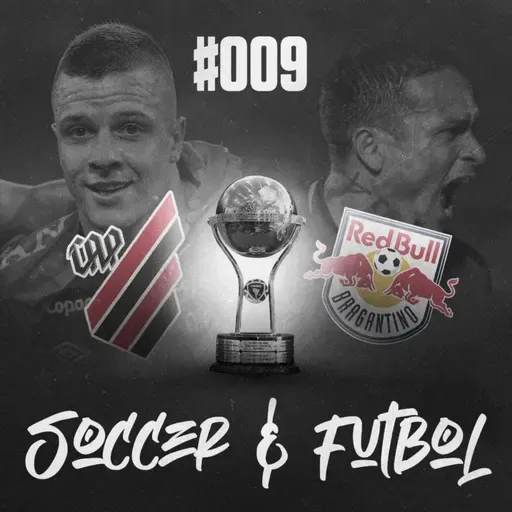 Soccer & Fútbol #009 - Athletico e Bragantino nas semis da Sul-americana