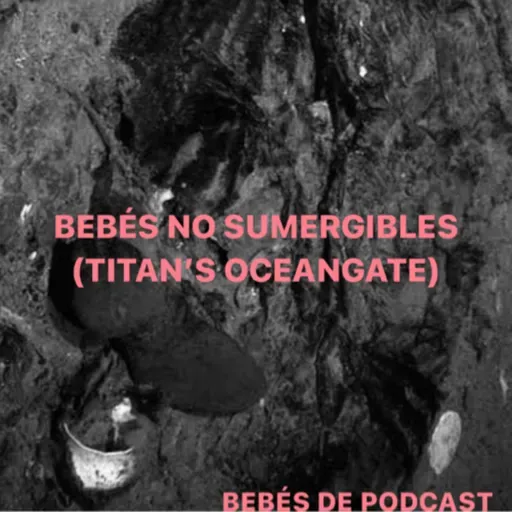 Bebés no sumergibles (Titan ‘s OceanGate)