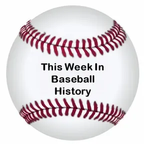 This Week In Baseball History