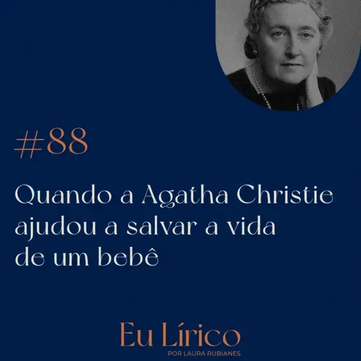 #88 Quando a Agatha Christie ajudou a salvar a vida de um bebê