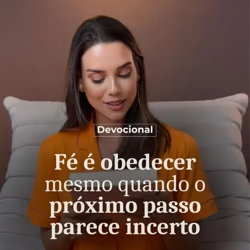 FÉ É OBEDECER MESMO QUANDO O PRÓXIMO PASSO PARECER INCERTO