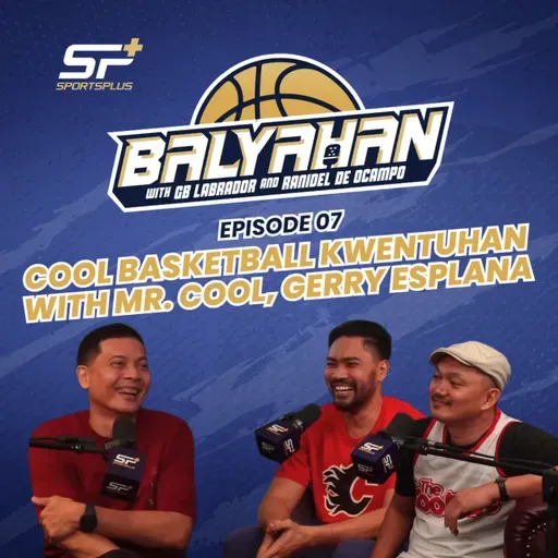 Ep 7 Cool Basketball Kwentuhan with Mr. Cool, Gerry Esplana