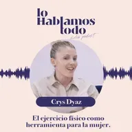 Ep. 7 - El ejercicio físico como herramienta para la mujer con Crys Dyaz.