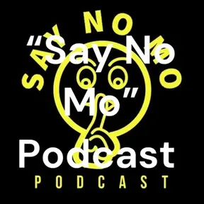 “Say No Mo” Podcast 