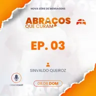 Abraços Que Curam | Episódio 03 | Sinvaldo Queiroz