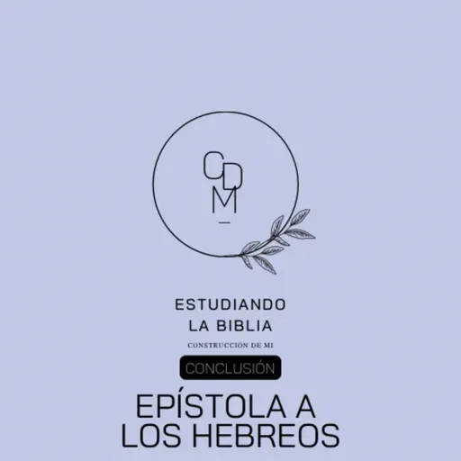 T2 EP465. Conclusión Hebreos: Mi aprendizaje