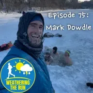 E75: Mark Dowdle; running extreme distances in extreme weather