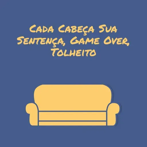 Cada cabeça sua sentença, Game Over, Tolheito