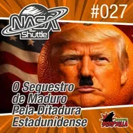 Nasa Shuttle #027 - O sequestro de Maduro pela ditadura estadunidense