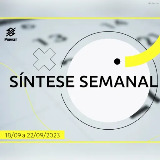 Síntese Semanal - BB Private - 18 a 22 de setembro de 2023