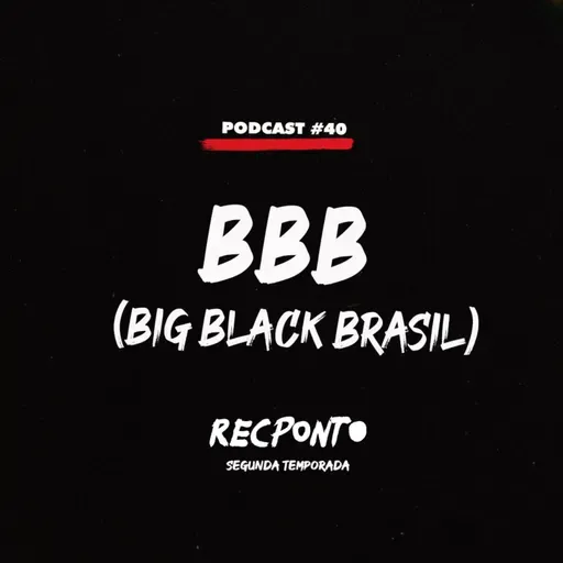 REC. #40 - BBB (Big Black Brasil).