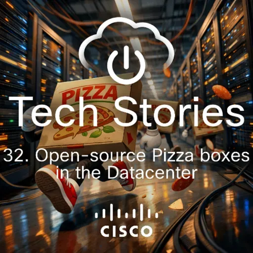 Cisco Tech Stories - ep 32 -  Open Source Pizza Boxes in the DC