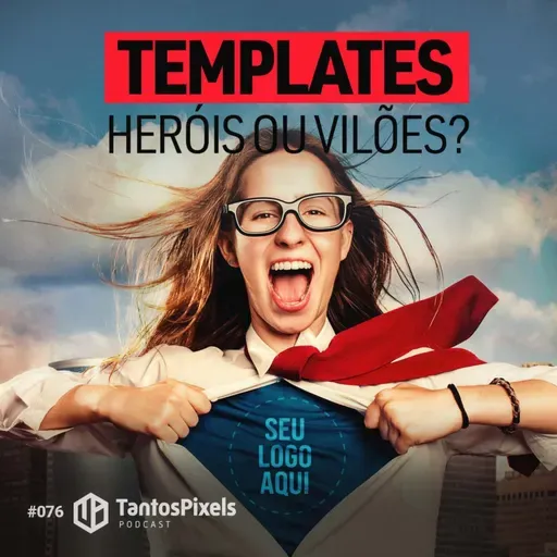 Templates: Heróis ou Vilões (EP #076) - TantosPixels