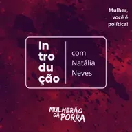 00 - Introdução (temporada - Mulher você é política)