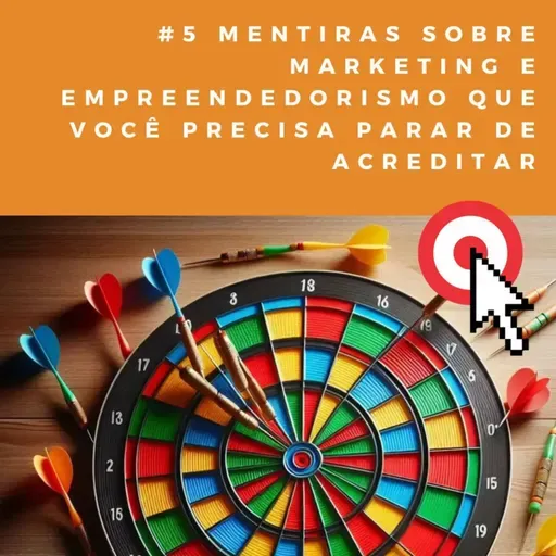 5 mentiras sobre marketing e empreendedorismo que você precisa parar de acreditar
