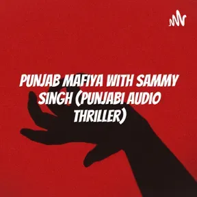 PUNJAB MAFIYA With Sammy Singh (Punjabi audio Thriller)