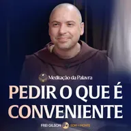 Pedir o que é conveniente | (Mateus 7, 7-12) #2633 | Meditação da Palavra