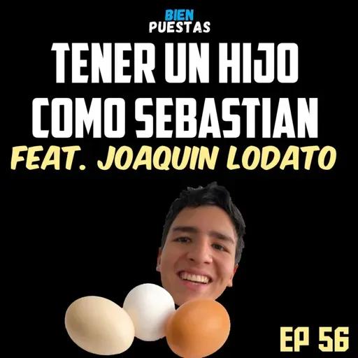 EP #56 - Un hijo como Sebastian feat. Joaquin Lodato